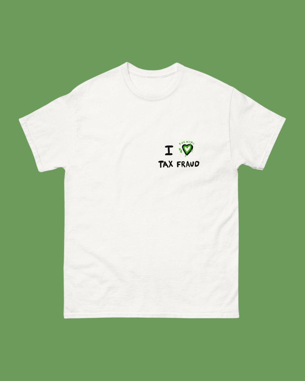 T-shirt I FCKN LOVE TAX FRAUD