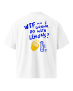 T-shirt Premium - WTF AM I GONNA DO WITH LEMONS ? - Oversized